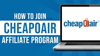 How to Join CheapOair Affiliate Program Earn Money From CheapOair [upl. by Worthington]