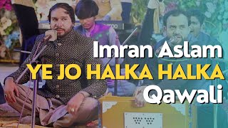 Ye Jo Halka Halka Qawwali by Imran Aslam  Romantic Qawwali Songs [upl. by Yrreb]