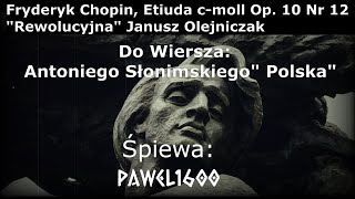 FChopin Etiuda cmoll Op10 Nr 12 Janusz Olejniczak do wiersza quotPolskaquot ASłonimskiego Pawel1600 [upl. by Mw522]