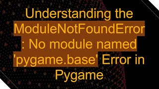 Understanding the ModuleNotFoundError No module named pygamebase Error in Pygame [upl. by Roz]