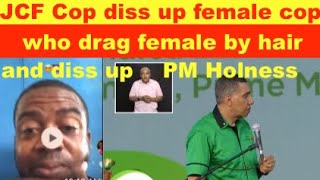 JCF cop diss up female cop who drag female by her hair then diss up PM Holness bad [upl. by Koosis]