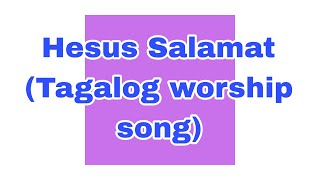 Hesus salamatTagalog worship song [upl. by Blondie]