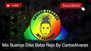 Mix Buenos Dias Bebe ñejo By CarlosAlvarez [upl. by Airtemak]