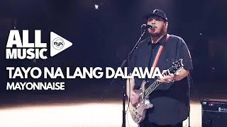 MAYONNAISE  Tayo Na Lang Dalawa MYX Live Performance [upl. by Yehc]