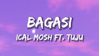 BAGASI  ICAL MOSH X TUJU lirik [upl. by Allix]