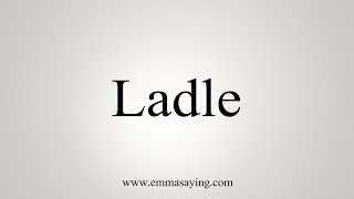 How To Say Ladle [upl. by Nallid]