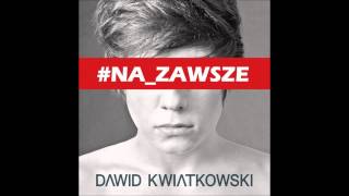 Dawid Kwiatkowski  NA ZAWSZE [upl. by Roer]