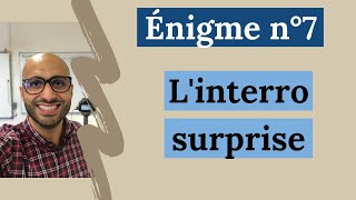 Enigme n°7  Linterro surprise [upl. by Grochow]