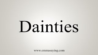 How To Say Dainties [upl. by Tiffany140]