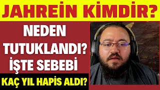 JAHREİN KİMDİR NEDEN TUTUKLANDI NE DEDİ İŞTE HERKESİN MERAK ETTİĞİ TUTUKLANMA SEBEBİ HAPSE GİRDİ [upl. by Nena720]