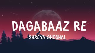 Shreya Ghoshal  Dagabaaz Re  Lyrics [upl. by Velvet289]