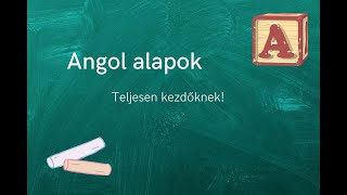 Angol alapok 1rész  Teljesen kezdőknek [upl. by Kerk874]