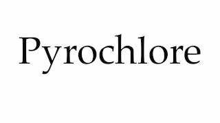 How to Pronounce Pyrochlore [upl. by D'Arcy646]