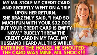 My MIL stole my credit card for a trip returned saying I spent your 32000 your cards empty now [upl. by Esyle]