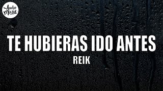 Reik  Te Hubieras Ido Antes LetraLyrics [upl. by Culley]