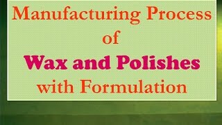 Manufacturing Process of Wax and Polish with Formulation [upl. by Lilah]