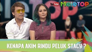 Kenapa Akim Rindu Peluk Stacy  I Couple MeleTOP [upl. by Etty]