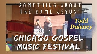 quotSomething About The Name Jesusquot  Todd Dulaney  Chicago Gospel Fest ChicagoGospelAtMillenniumPark [upl. by Attej556]