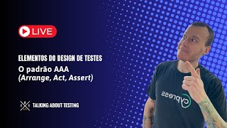 Elementos do design de testes automatizados  O padrão AAA Arrange Act Assert [upl. by Sregor]