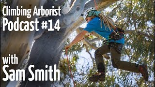 Climbing Arborist podcast 14  with Sam Smith [upl. by Hilary]