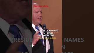 President Donald Trump Has Named Tom Homan as “Border Czar” trump border immigration [upl. by Rimidalg]