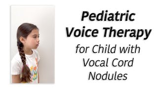 Pediatric Voice Therapy for Child with Hoarse Voice Due to Vocal Cord Nodules or Swollen Vocal Cords [upl. by Ahsiekrats]