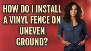 How do I install a vinyl fence on uneven ground [upl. by Trumann]