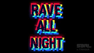 Rave All Night  S3RL ft Tamika [upl. by Haseefan969]