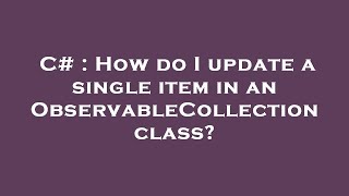 C  How do I update a single item in an ObservableCollection class [upl. by Lisbeth]