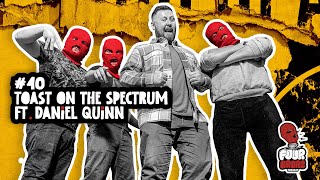 Four Brors Podcast 40  Toast On The Spectrum Ft Daniel Quinn [upl. by Zebaj569]