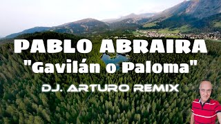 PABLO ABRAIRA  Gavilán o Paloma DJArturo Remix [upl. by Illac]