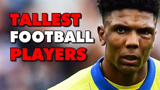 Top 10 Tallest Football Players 2024 [upl. by Fem]