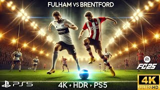 FC 25  Fulham vs Brentford  Premier League 2425  PS5  4K 60FPS HDR [upl. by Leonanie]