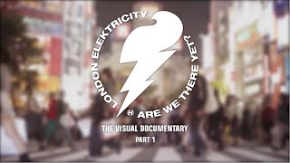 London Elektricity  Are We There Yet  Visual Documentary Part 1 [upl. by Daveen]