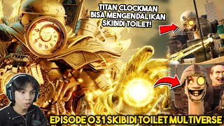 EPISODE BARU 031 SKIBIDI TOILET MULTIVERSE KEKUATAN BARU OVERPOWER TITAN CLOCKMAN UPGRADE [upl. by Ibrek772]