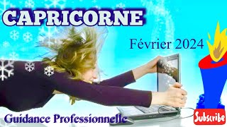 CAPRICORNE  Guidance Professionnelle  FÉVRIER 2024 On va jusqu’au bout pour conclure cette étape [upl. by Greenstein]