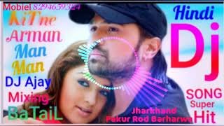 KiTne Arman man man hindi dj SONG himesh Reshammiya Dj Ajay mixing BaTaiL [upl. by Ainsley]