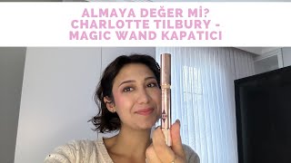 ALMAYA DEĞER Mİ  CHARLOTTE TILBURY  MAGIC WAND KAPATICI [upl. by Maxia]