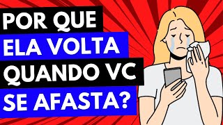 Mulher SEMPRE VOLTA quando você SE AFASTA  5 MOTIVOS [upl. by Renaldo675]