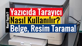 Yazıcıda Tarayıcı Nasıl Kullanılır  Belge Resim ve Fotoğraf Taratma [upl. by Nalla]