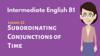 Intermediate English Conversation 12 Subordinating Conjunction Time [upl. by Lonni]