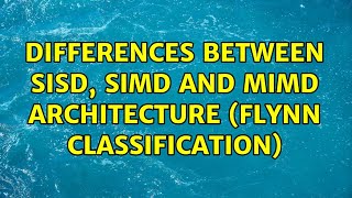 Differences between SISD SIMD and MIMD architecture Flynn classification 2 Solutions [upl. by Kramal67]