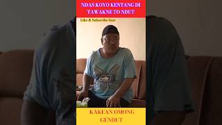 NDAS KOYO KENTANG LONDO DI TAWAKNE GENDUT KI [upl. by Glovsky440]