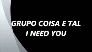 Grupo Coisa e Tal  I Need You [upl. by Ssur499]