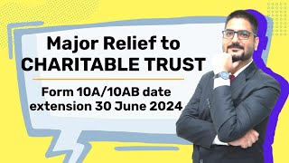 Major Relief to CHARITABLE TRUST  Form 10A10AB date extension 30 June 2024  Circular No 72024 [upl. by Edik]