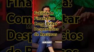 Futilidade Financeira Como Evitar Desperdícios de Recursos shorts [upl. by Sharlene]