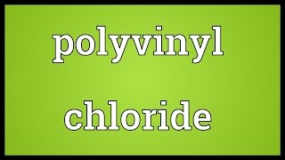 Polyvinyl chloride Meaning [upl. by Kapoor]