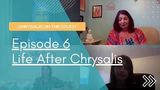 Episode 6 Chrysalis on the Couch  Life after Chrysalis [upl. by Udell]