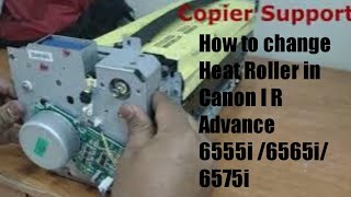 How to change heat roller in Canon IR ADVANCE 6555i 6565i 6575i 8085 8105 [upl. by Middleton]