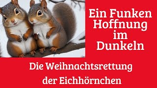 Ein Funken Hoffnung im Dunkeln Die Weihnachtsrettung der Eichhörnchen [upl. by Deadman]